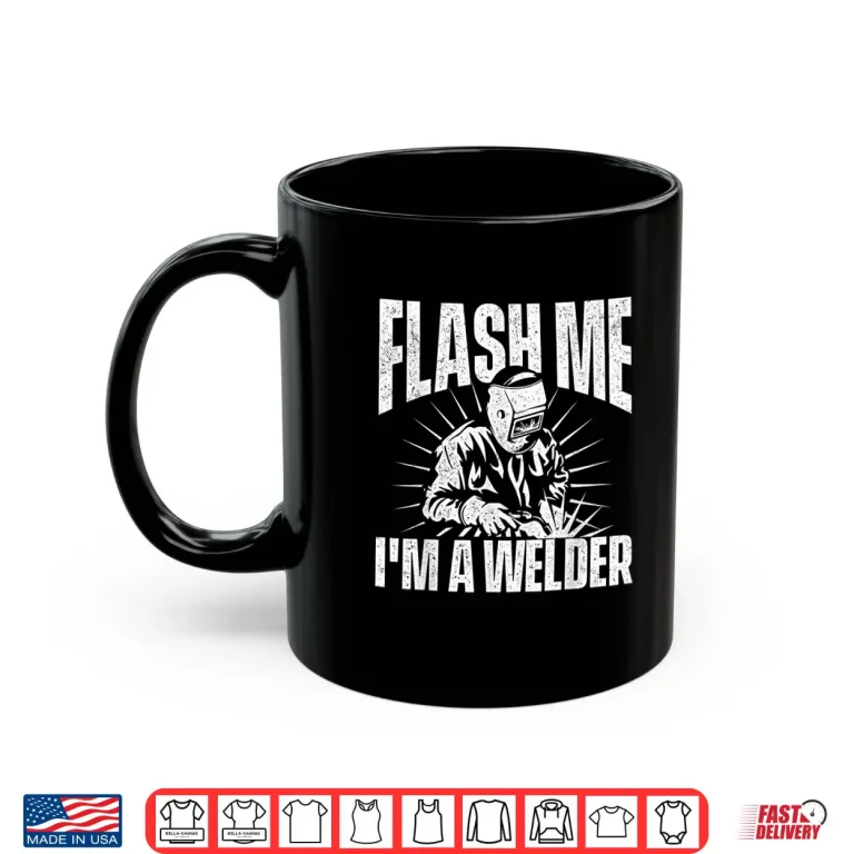 Mug Flash Me Construction Metalworking Welding Shirt