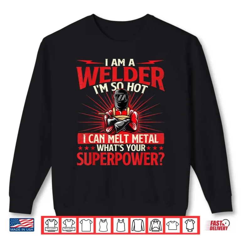 Sweatshirt I Am A Welder WhatS Your Superpower Welding Ironworker Shirt
