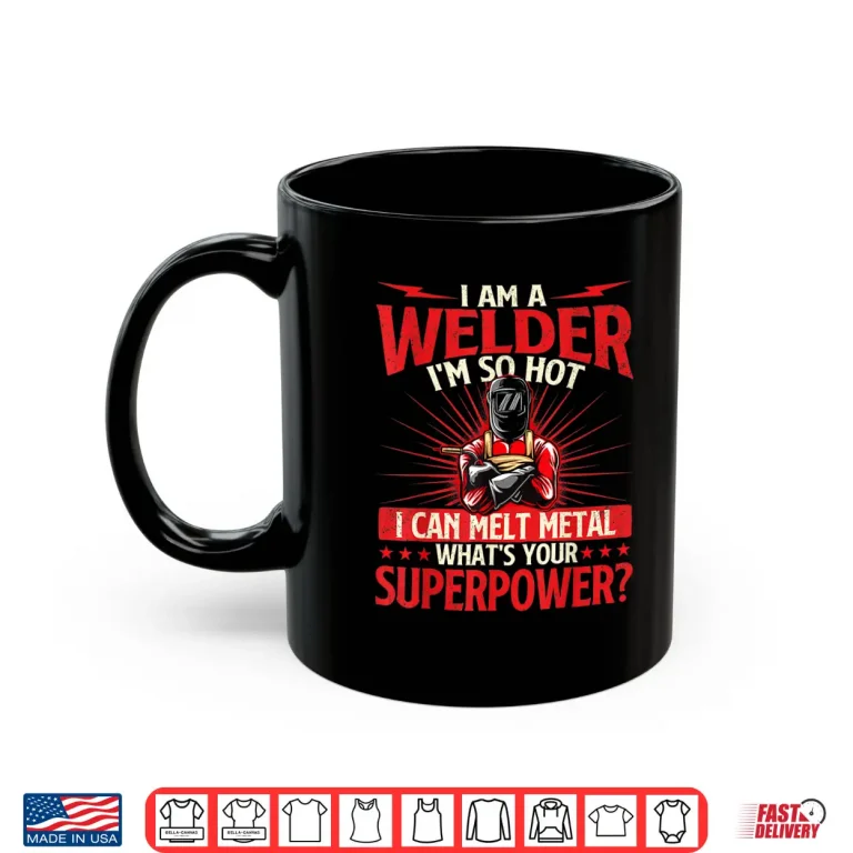 Mug I Am A Welder WhatS Your Superpower Welding Ironworker Shirt