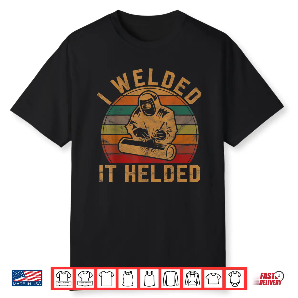 I Welded It Helded Gift Retro Silhouette Welder Shirt I Welded It Helded Gift Retro Silhouette Welder Shirt