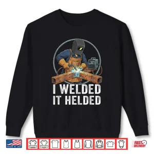 Sweatshirt I Welded It Helded Welding Welder Shirt