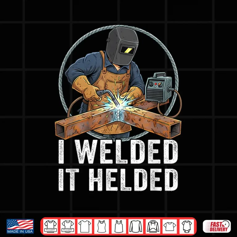 Design I Welded It Helded Welding Welder Shirt