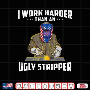 Design I Work Harder Than Anyone Welding Shirt