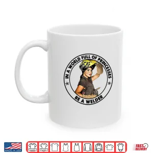 Mug In A World Full Of Others Be A Welder Shirt