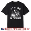 It Is All Good In The Hood Tradesperson Job Welding Shirt