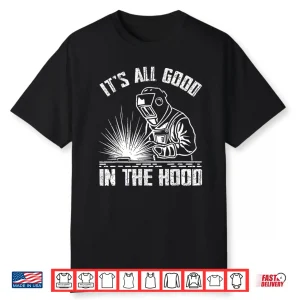 It Is All Good In The Hood Tradesperson Job Welding Shirt