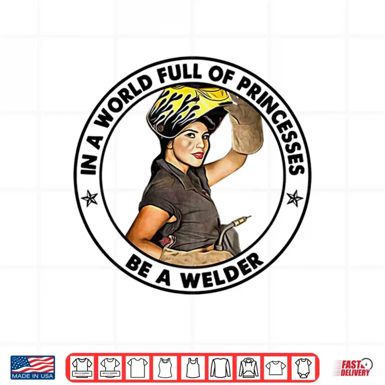 Design In A World Full Of Others Be A Welder Shirt