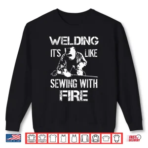 Sweatshirt ItS Like Sewing With Fire Gift Welding Shirt