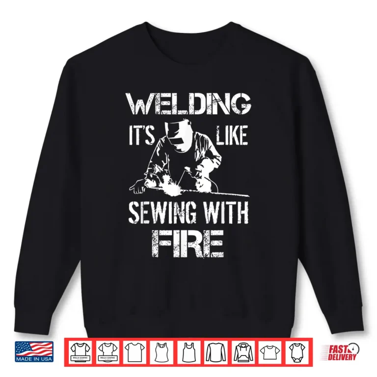 Sweatshirt ItS Like Sewing With Fire Gift Welding Shirt