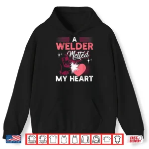 Hoodie Melted My Heart Gift Welder Shirt