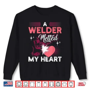 Sweatshirt Melted My Heart Gift Welder Shirt