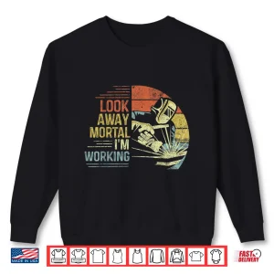 Sweatshirt Look Away Mortal IM Working Welding Gift Shirt