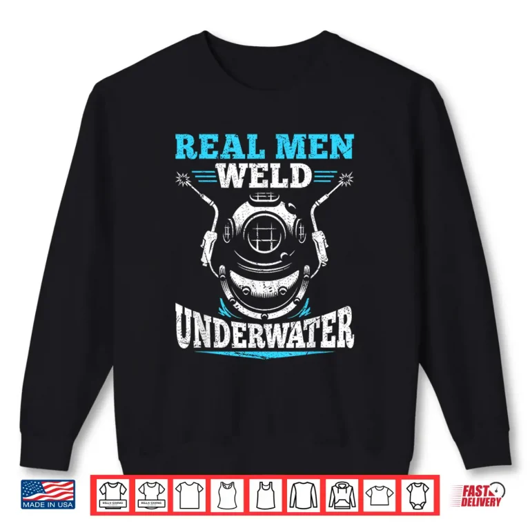 Sweatshirt Real People Weld Underwater Diver Diving Welder Shirt