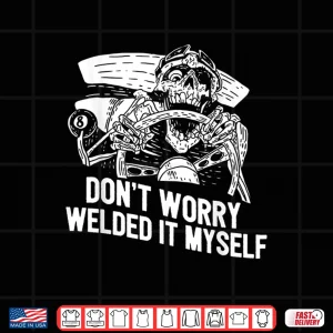 Design Rat Rod Builder Welded It Myself Welder Shirt