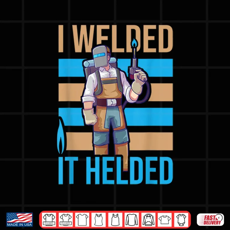 Design Soldering I Welded It Helded Welding Shirt