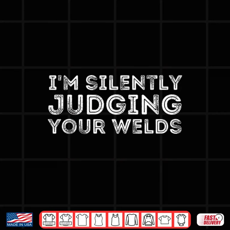 Design Silently Judging Your Welds Metal Worker Welding Shirt