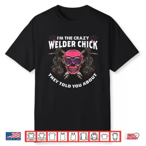 The Crazy One They Told You About Welder Shirt