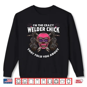 Sweatshirt The Crazy One They Told You About Welder Shirt