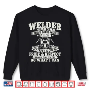 Sweatshirt The Pain Is Real Those Scars Were Earned Welding Shirt