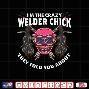 Design The Crazy One They Told You About Welder Shirt