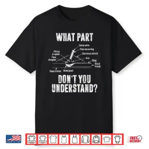 What Part Of Dont You Understand Costume Welder Gift Shirt
