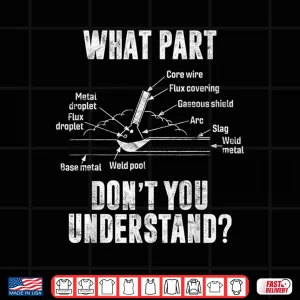Design What Part Of Dont You Understand Costume Welder Gift Shirt