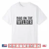 Dibs On The Welder Shirt