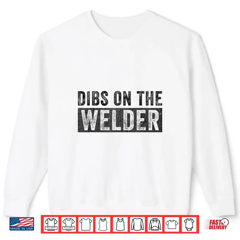 Sweatshirt Dibs On The Welder Shirt