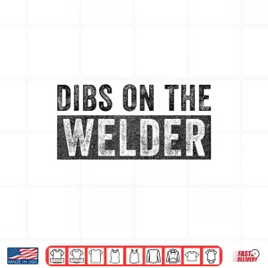 Design Dibs On The Welder Shirt