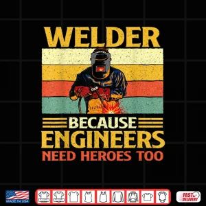 Design Because Engineers Need Heroes Too Weld Metal Worker Welder Shirt