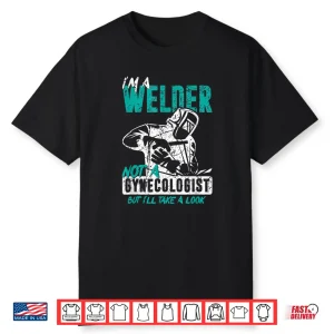 I’M A Welder Not A Gynecologist Welding Shirt