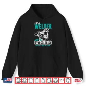 Hoodie IM A Welder Not A Gynecologist Welding Shirt
