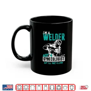 Mug IM A Welder Not A Gynecologist Welding Shirt