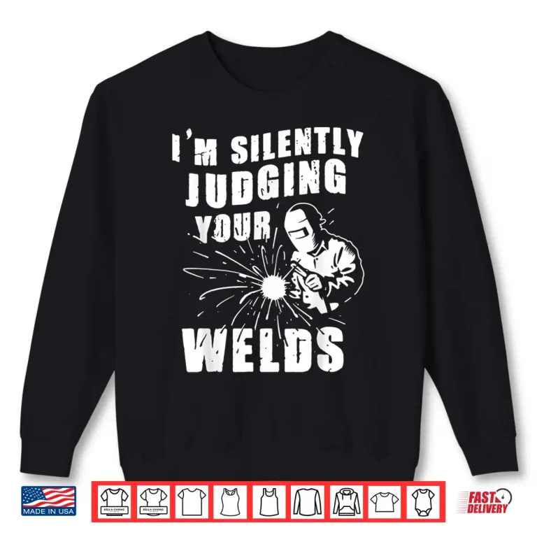 Sweatshirt IM Silently Judging Your Welds Gift Welder Shirt