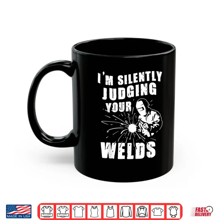 Mug IM Silently Judging Your Welds Gift Welder Shirt
