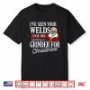 I’Ve Seen Your Welds Gift Welder Welding Shirt