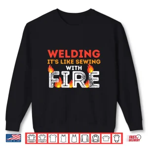 Sweatshirt ItS Like Sewing With Fire Metal Worker Welding Shirt