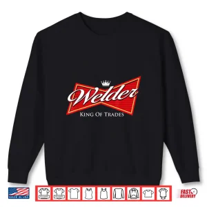 Sweatshirt King Of Trades Iron Worker Lover Welder Shirt