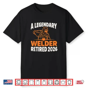 Retired 2026 Retirement Welder Legendary Shirt