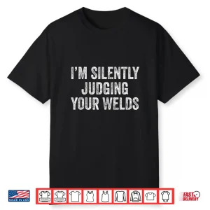 Silently Judging Your Welds Jokes Welder Welding Shirt