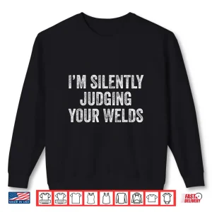 Sweatshirt Silently Judging Your Welds Jokes Welder Welding Shirt