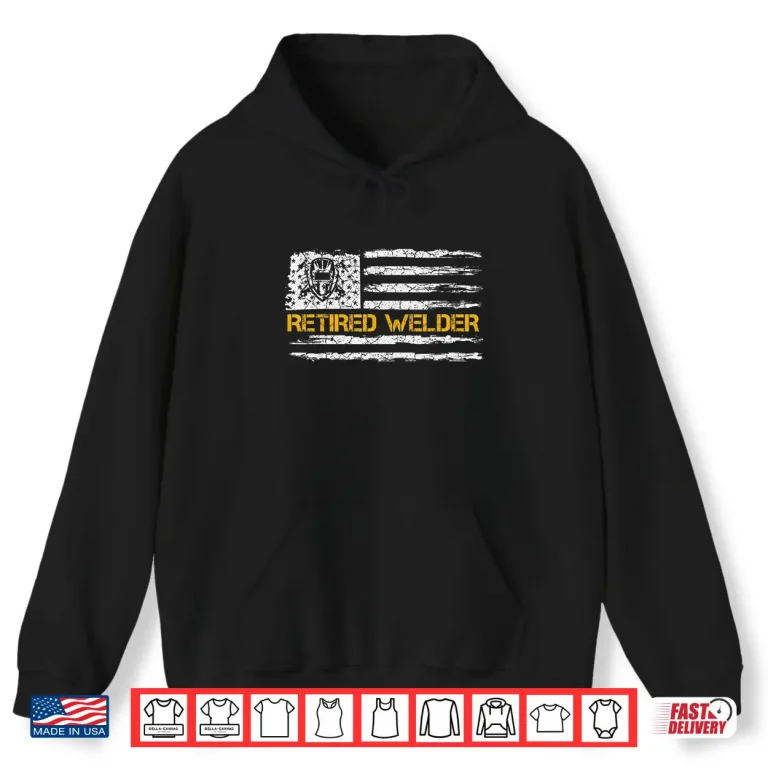 Hoodie USA American Flag Retired Retirement Welder Welding Vintage Shirt