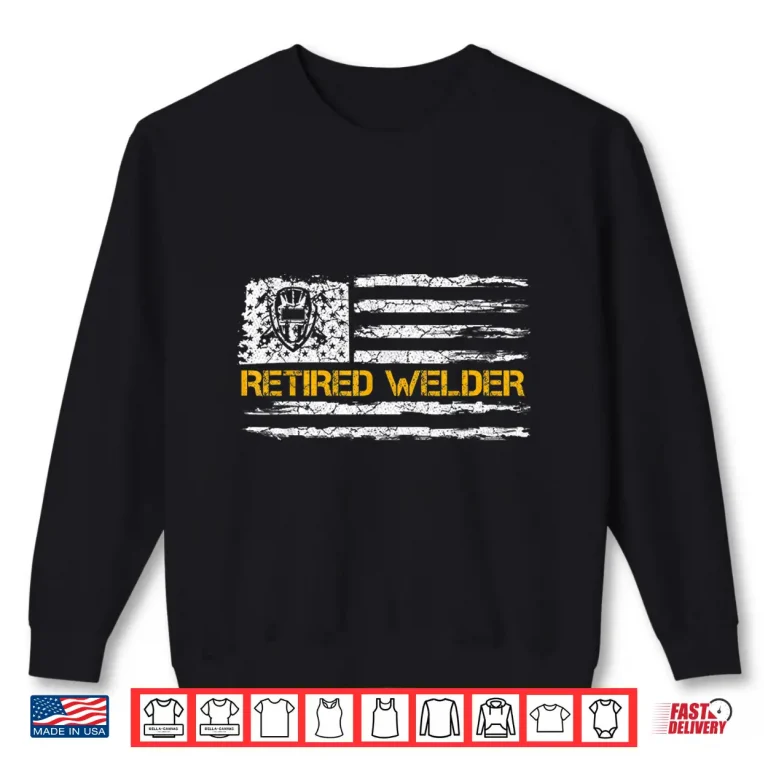 Sweatshirt USA American Flag Retired Retirement Welder Welding Vintage Shirt