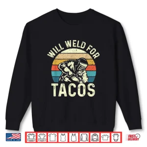 Sweatshirt Will Weld For Tacos Steel Worker Metalworking Lover Welder Shirt