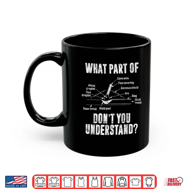 Mug What Part Of Dont You Understand Costume Gift Welder Welding Shirt