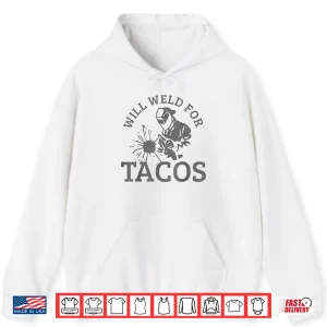 Hoodie Will Weld For Tacos Gift Welding Welder Shirt