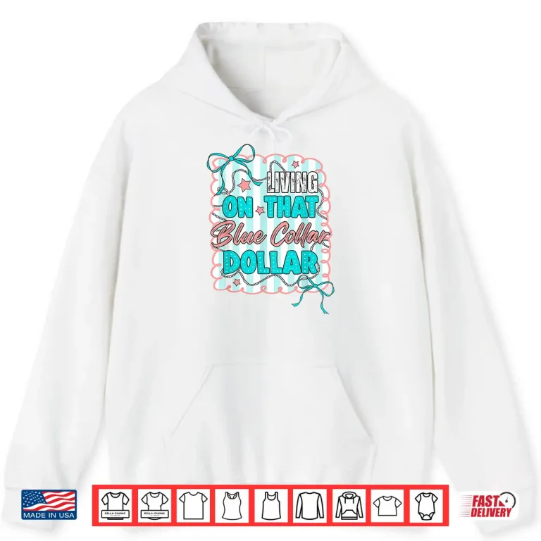 Hoodie Working Class Living On That Blue Collar Dollar Blue Collar Shirt