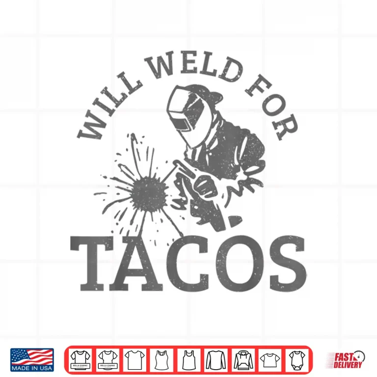 Design Will Weld For Tacos Gift Welding Welder Shirt