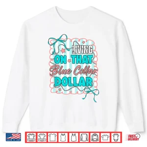 Sweatshirt Working Class Living On That Blue Collar Dollar Blue Collar Shirt