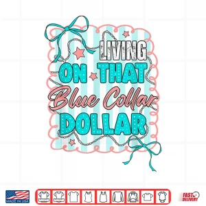 Design Working Class Living On That Blue Collar Dollar Blue Collar Shirt